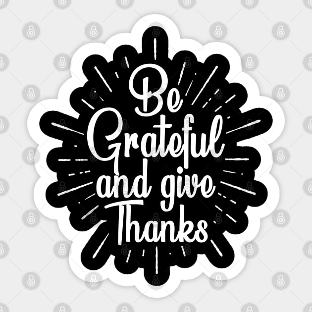 be grateful and give thanks, inspirational love and grateful saying Sticker by Moe99